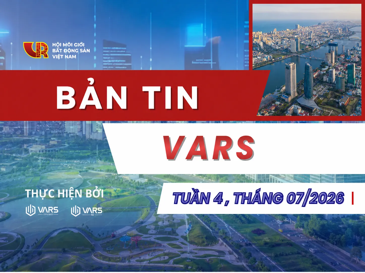 Bản tin thị trường BĐS Tuần 4, tháng 07/2026 - Phát triển theo chiều sâu, nâng sức hấp dẫn của thị trường Việt Nam
