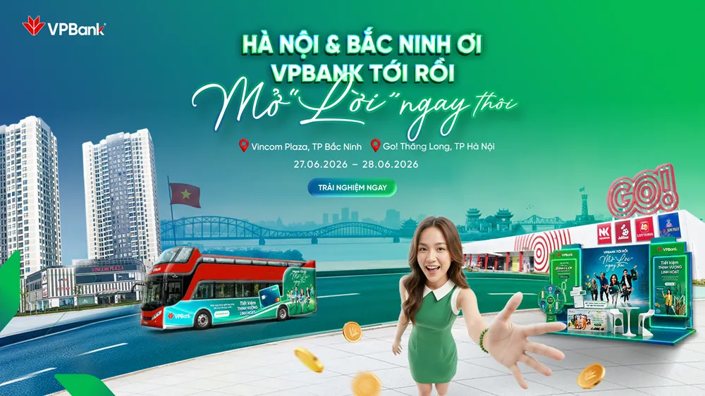 “VPBank tới rồi, mở “lời” ngay thôi” tiếp tục hành trình tại Hà Nội và Bắc Ninh