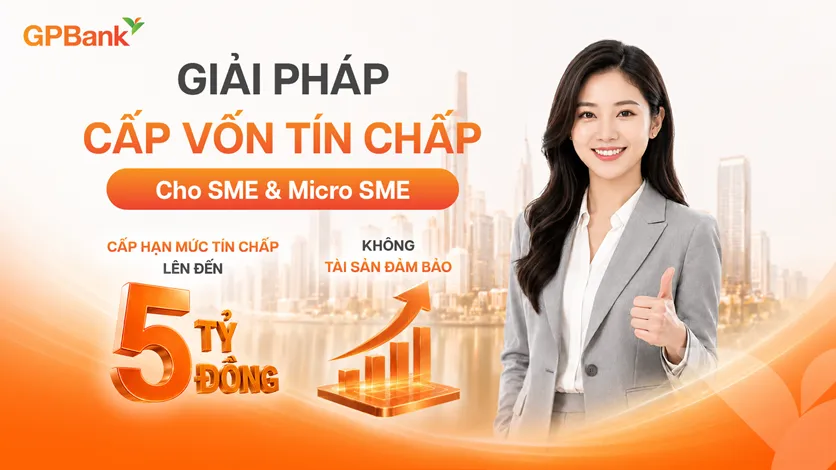 GPBank cấp vốn tín chấp tới 5 tỷ đồng cho doanh nghiệp SME, xử lý hồ sơ trong 16 giờ