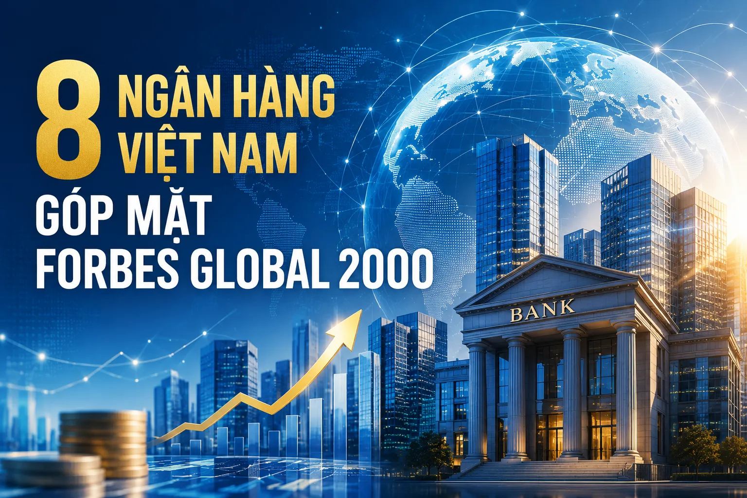 8 ngân hàng Việt Nam góp mặt Forbes Global 2000 năm 2026