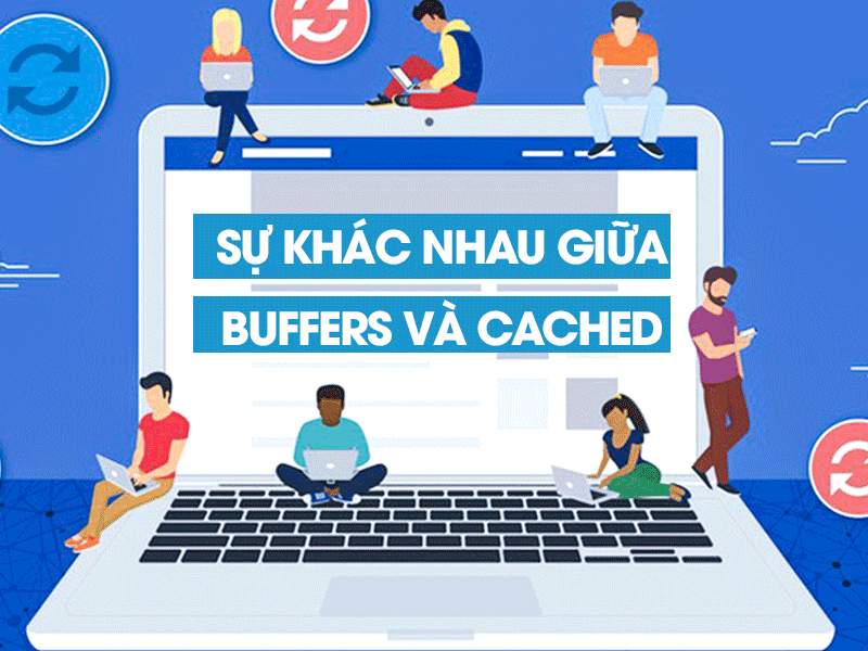 Sự khác nhau giữa Buffers và Cached  