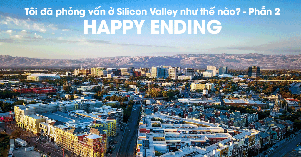 Phỏng vấn ở Silicon Valley (Phần 2) – Happy Ending