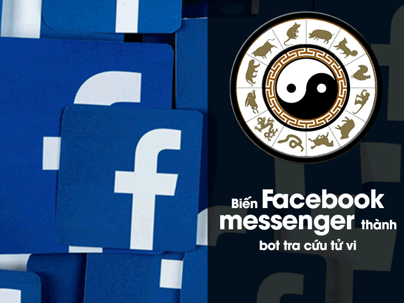 Khi lập trình viên chơi facebook – Biến Facebook messenger thành bot tra cứu tử vi  