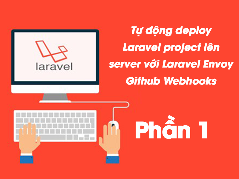 Tự động deploy Laravel project lên server với Laravel Envoy Github Webhooks – phần 1  